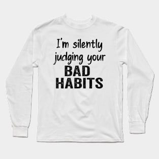 Subtle Sass black design: Silently Judging Bad Habits Long Sleeve T-Shirt